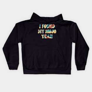 I Found My Mojo Yeah Kids Hoodie